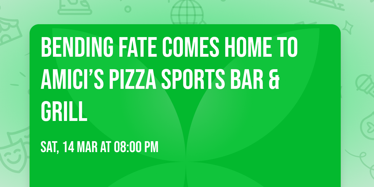 Bending Fate COMES HOME to Amici\u2019s Pizza Sports Bar & Grill
