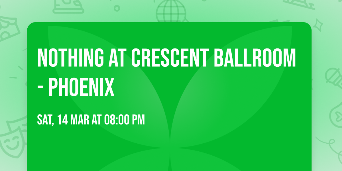 Nothing at Crescent Ballroom - Phoenix