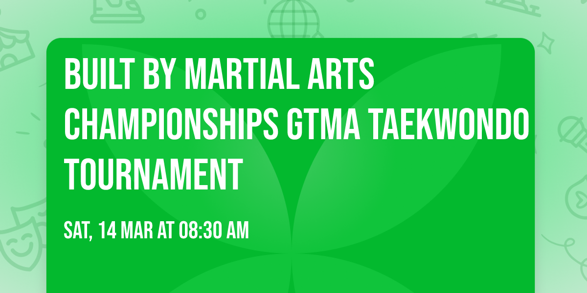 Built By Martial Arts Championships GTMA Taekwondo Tournament