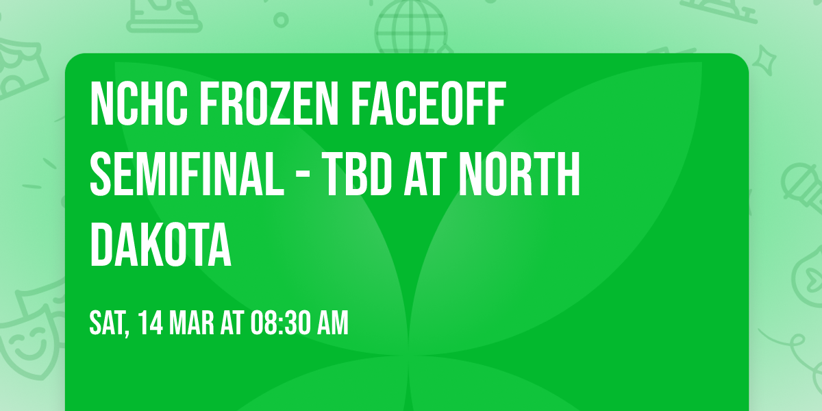 NCHC Frozen Faceoff Semifinal - TBD at North Dakota