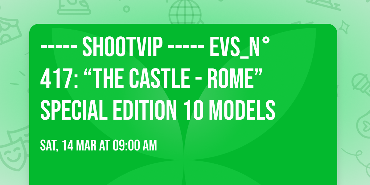 ----- SHOOTVIP ----- EVS_N\u00b0 417: \u201cTHE CASTLE - ROME\u201d SPECIAL EDITION 10 MODELS