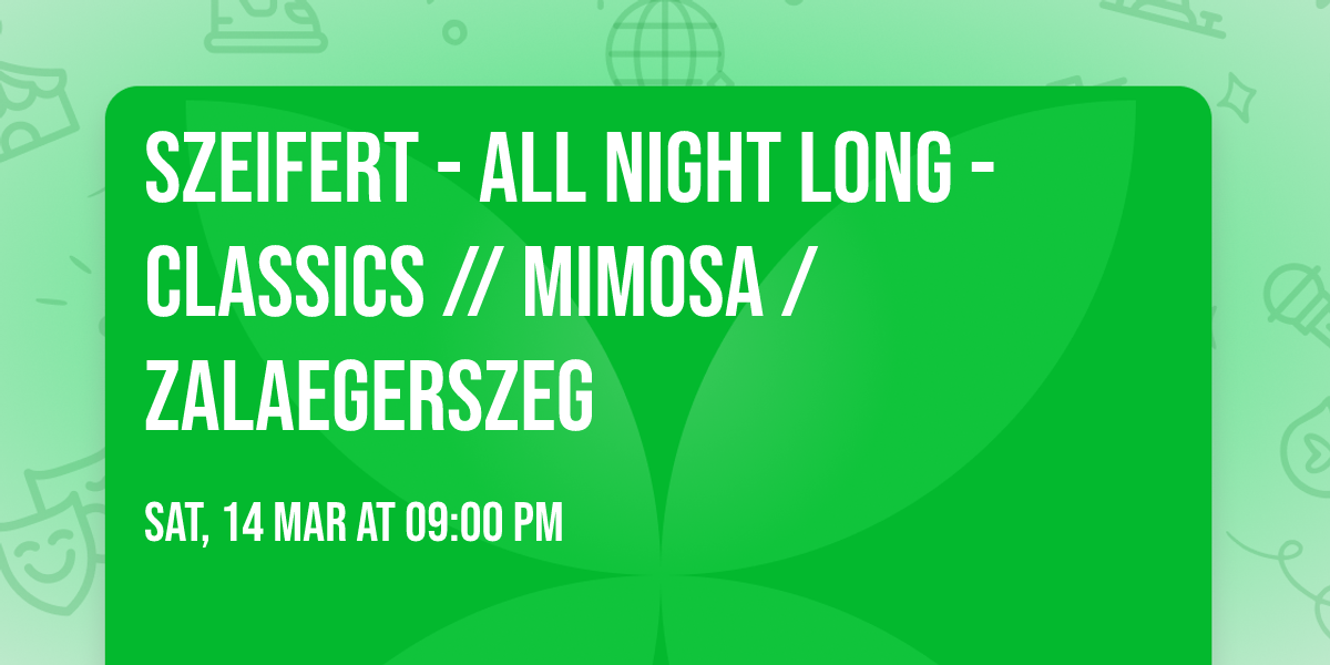 SZEIFERT - all night long - CLASSICS \/\/ Mimosa \/ Zalaegerszeg