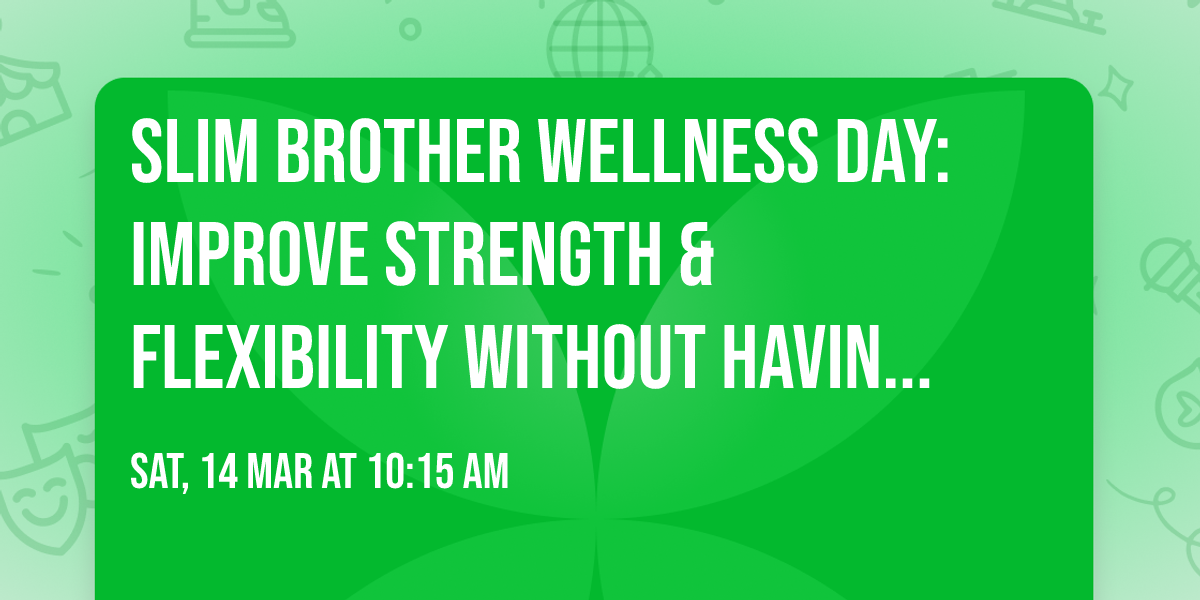 Slim Brother Wellness Day: Improve Strength & Flexibility WITHOUT Having to Lie on the Floor!