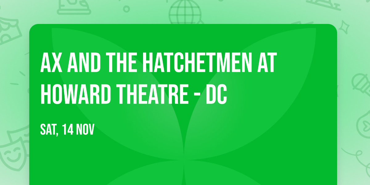 Ax and the Hatchetmen at Howard Theatre - DC