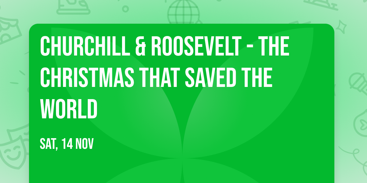 Churchill & Roosevelt - The Christmas that Saved the World