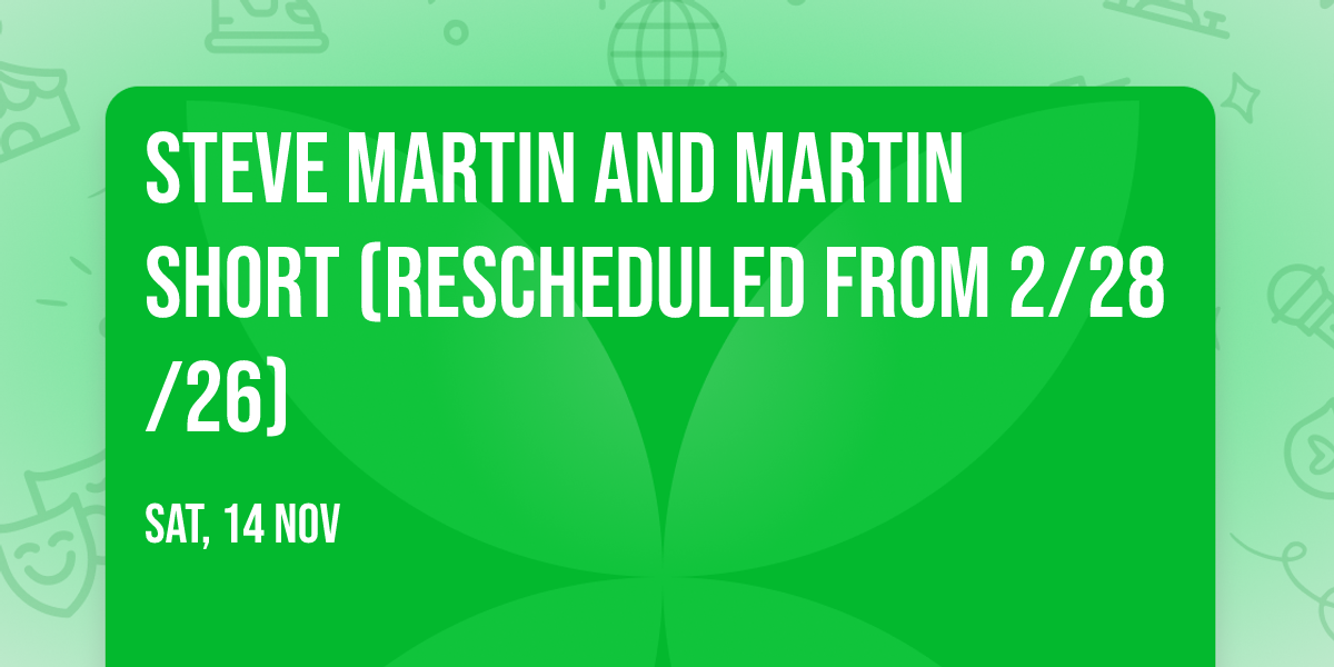 Steve Martin and Martin Short (Rescheduled from 2\/28\/26)