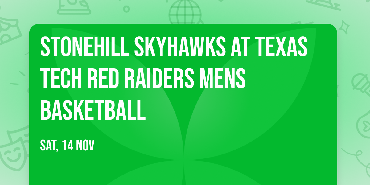 Stonehill Skyhawks at Texas Tech Red Raiders Mens Basketball