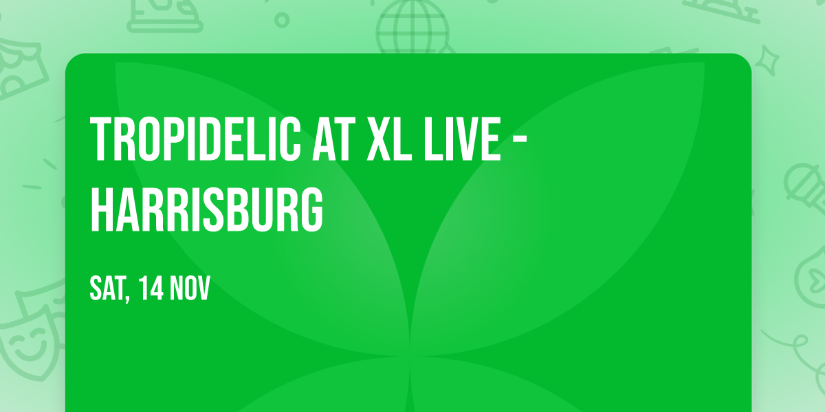Tropidelic at XL Live - Harrisburg