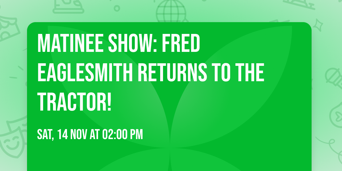 Matinee Show: Fred Eaglesmith Returns to the Tractor!