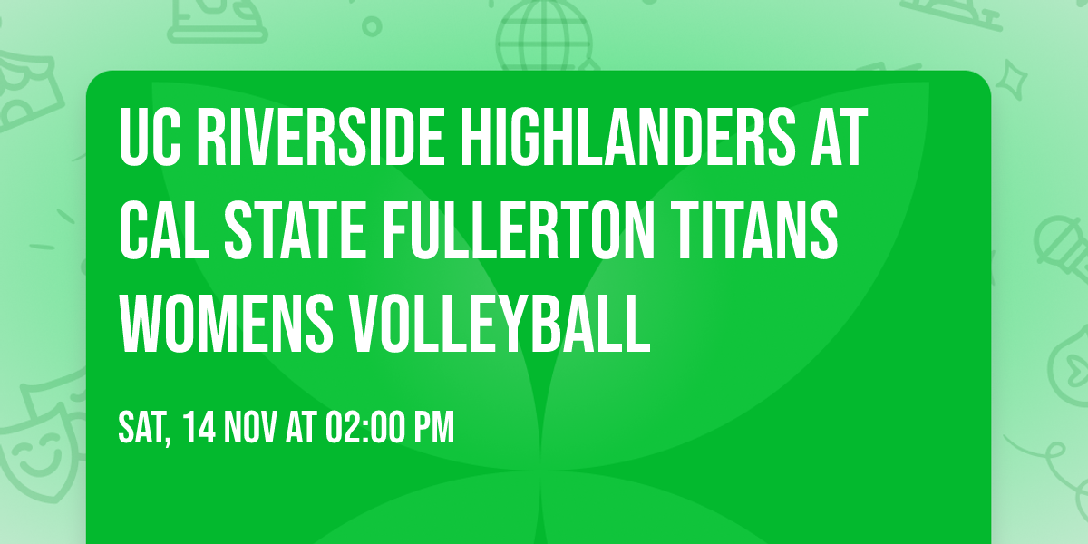 UC Riverside Highlanders at Cal State Fullerton Titans Womens Volleyball