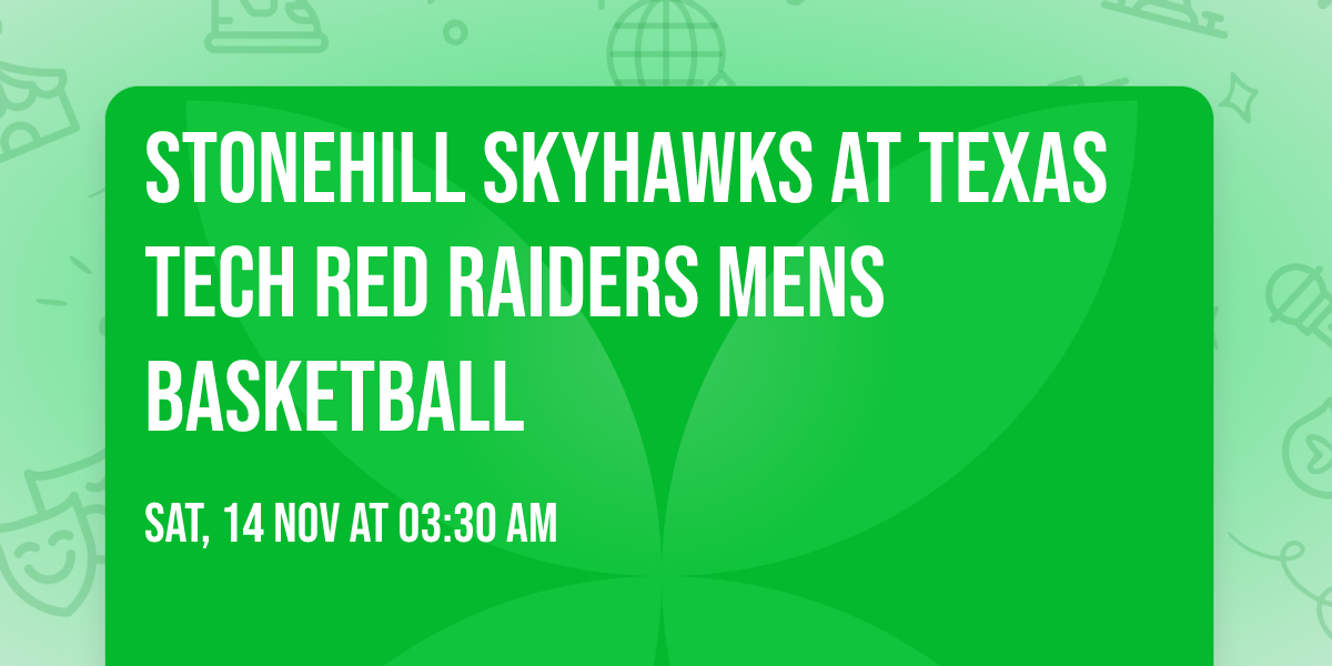 Stonehill Skyhawks at Texas Tech Red Raiders Mens Basketball