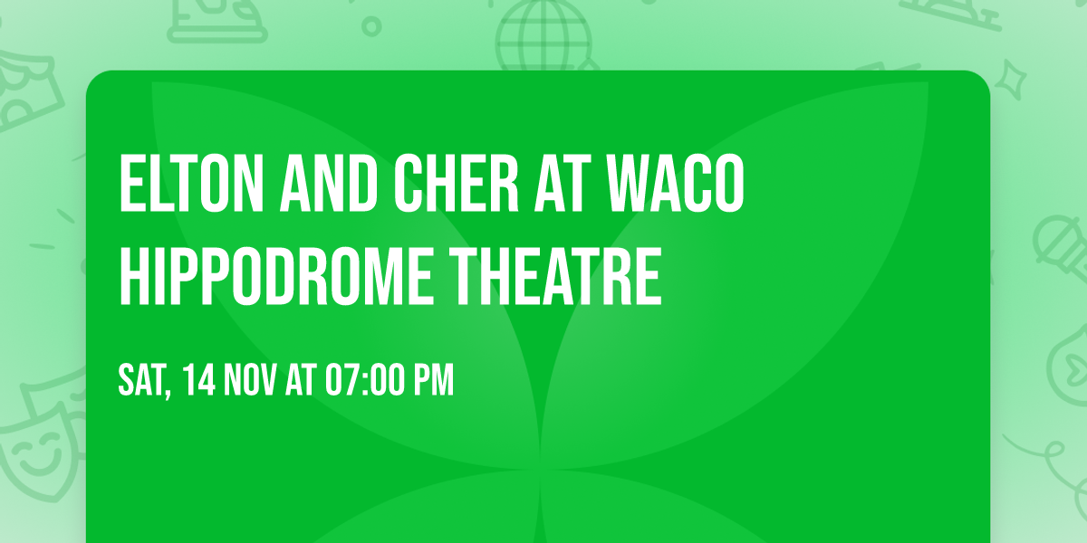 Elton and Cher at Waco Hippodrome Theatre