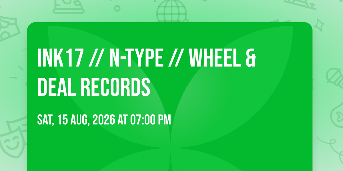 INK17 \/\/ N-TYPE \/\/ WHEEL & DEAL RECORDS