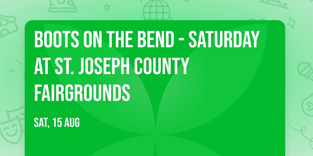 Boots on the Bend - Saturday at St. Joseph County Fairgrounds