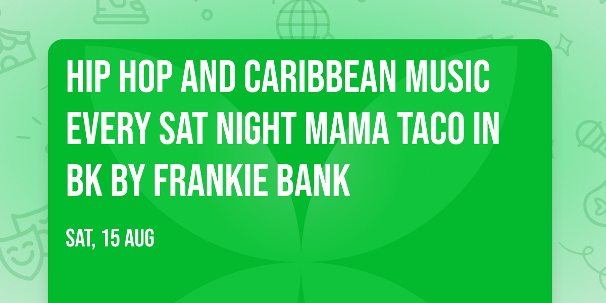 Hip Hop and Caribbean Music Every Sat Night Mama Taco in BK by Frankie Bank