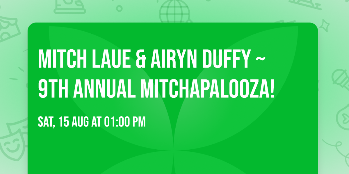 Mitch Laue & Airyn Duffy ~ 9th Annual Mitchapalooza! 
