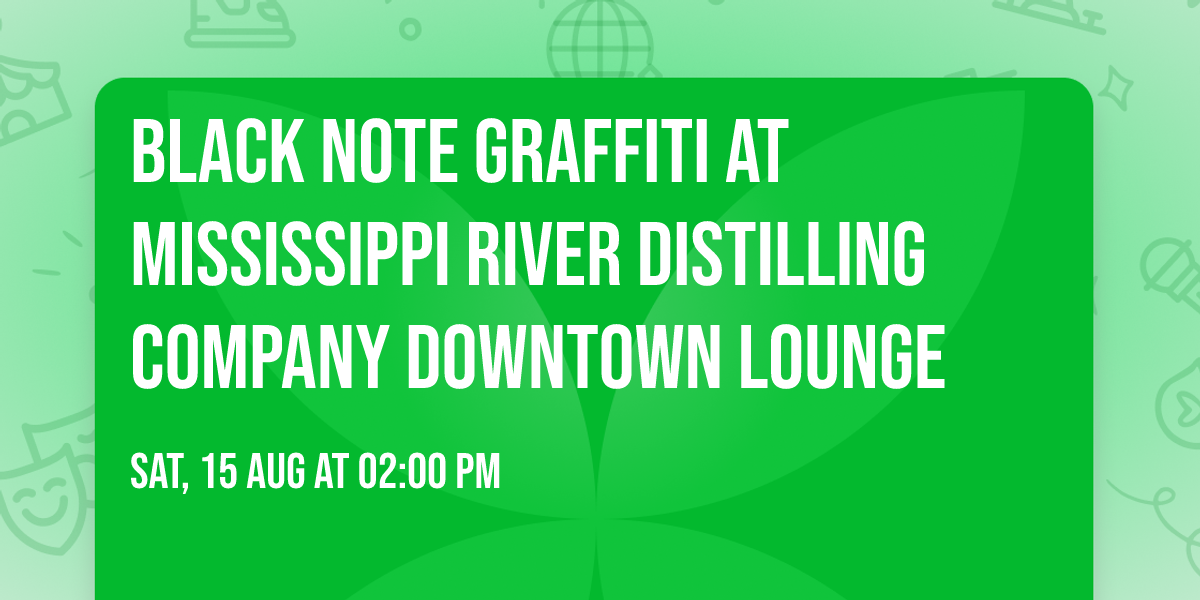 Black Note Graffiti at Mississippi River Distilling Company Downtown Lounge