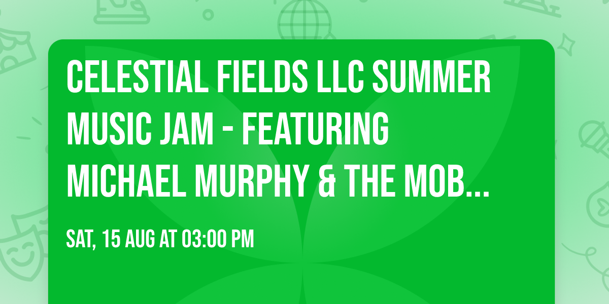 Celestial Fields LLC Summer Music Jam - featuring Michael Murphy & The Mob and Special Guests