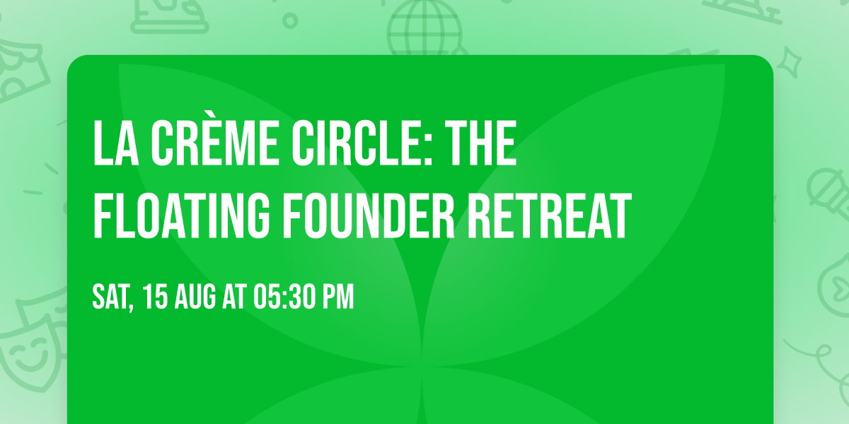 La Cr\u00e8me Circle: The Floating Founder Retreat