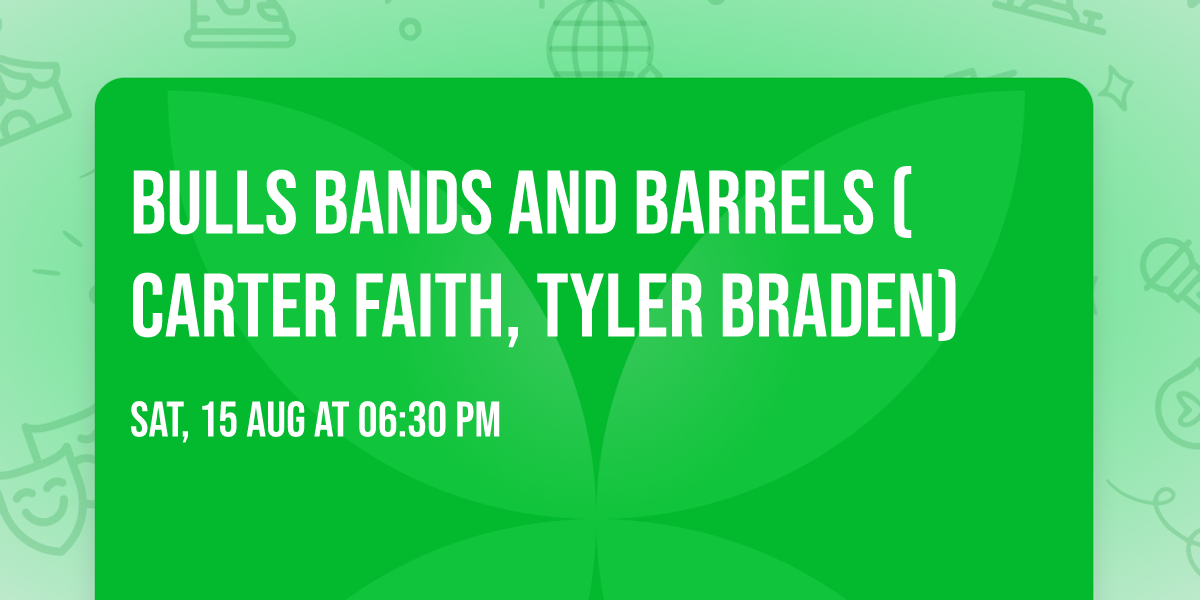 Bulls Bands and Barrels (Carter Faith, Tyler Braden)