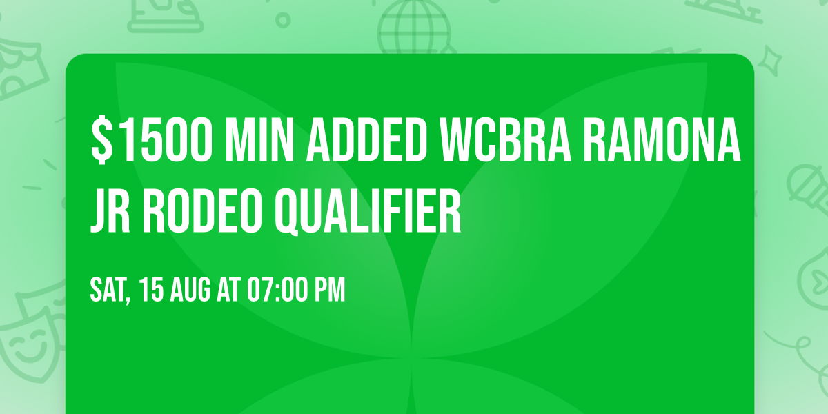 $1500 Min added WCBRA Ramona Jr Rodeo Qualifier