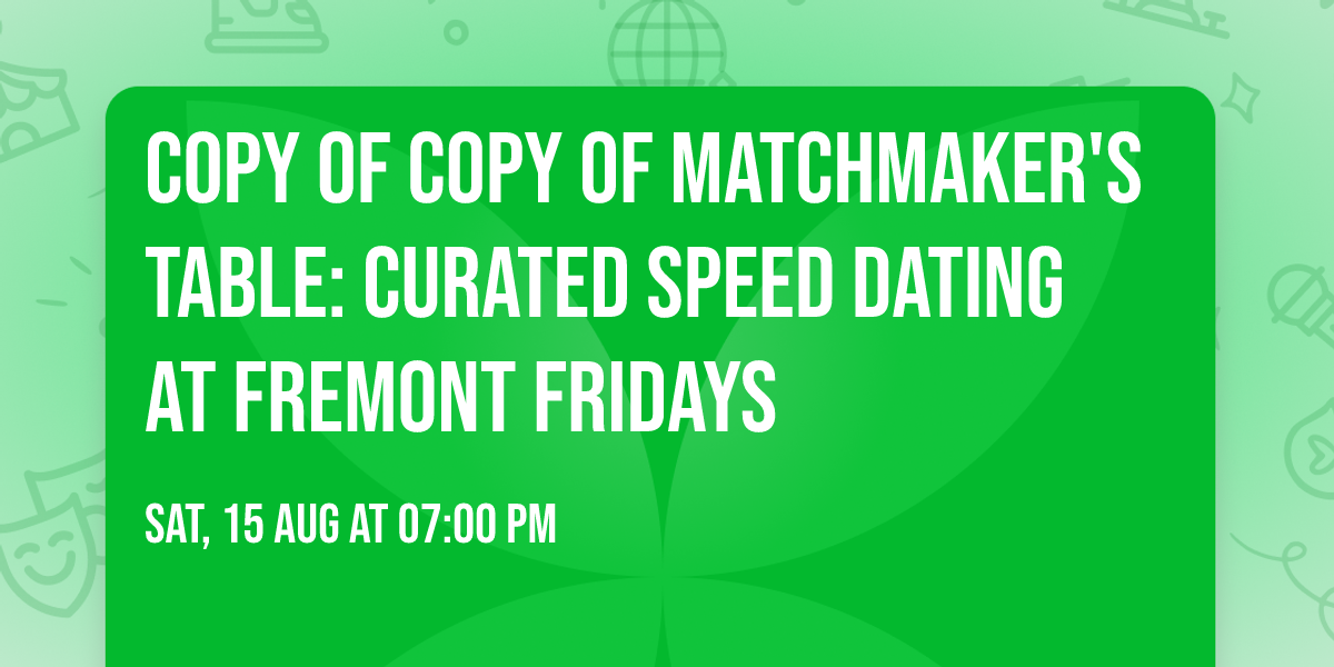 Copy of Copy of Matchmaker's Table: Curated Speed Dating at Fremont Fridays