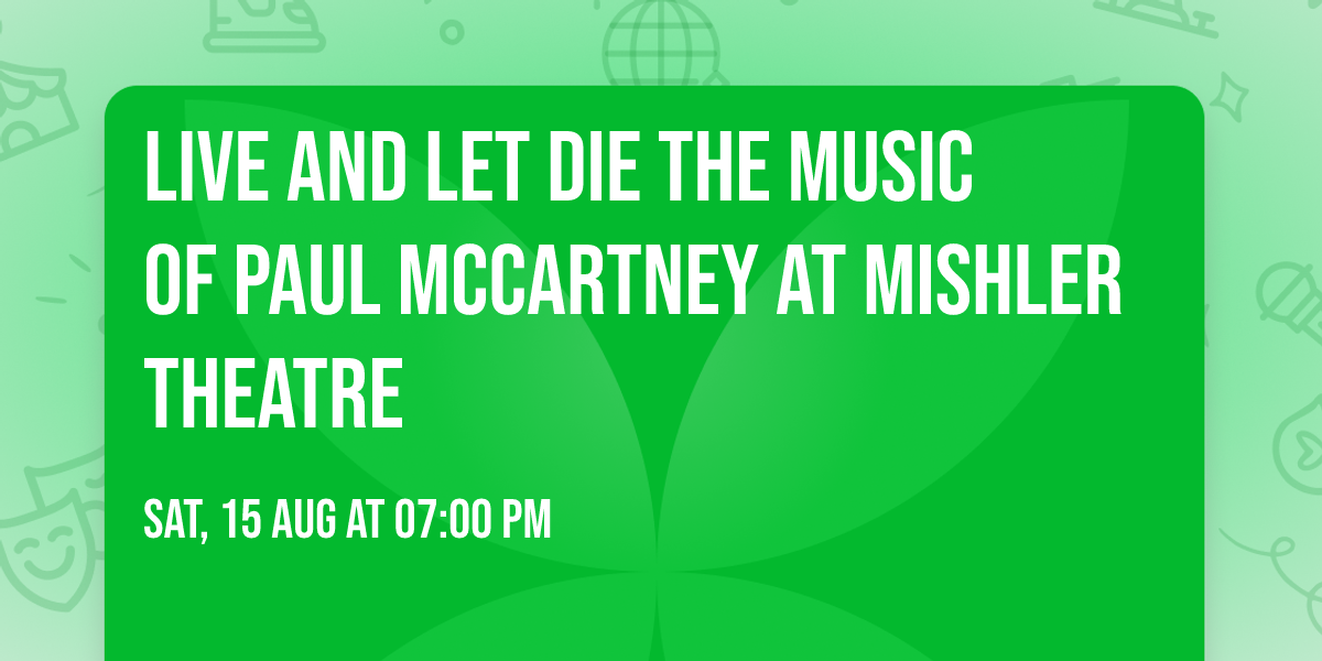 Live and Let Die The Music of Paul McCartney at Mishler Theatre