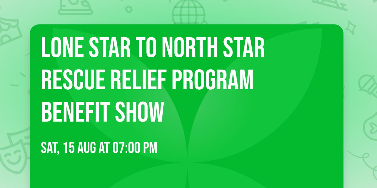 Lone Star to North Star Rescue Relief Program Benefit Show