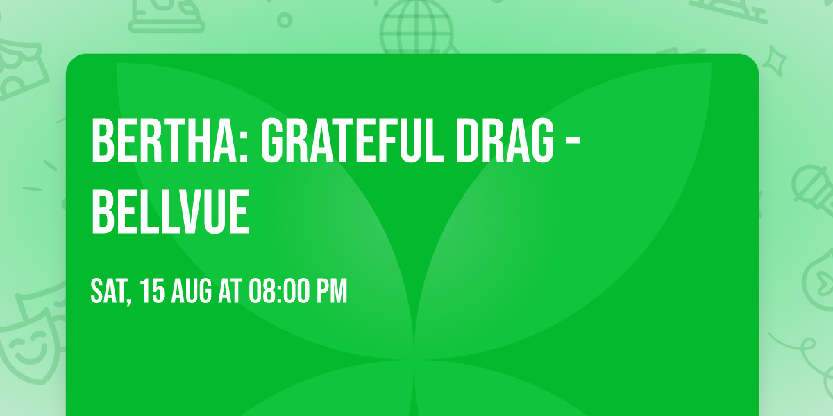 BERTHA: Grateful Drag - Bellvue
