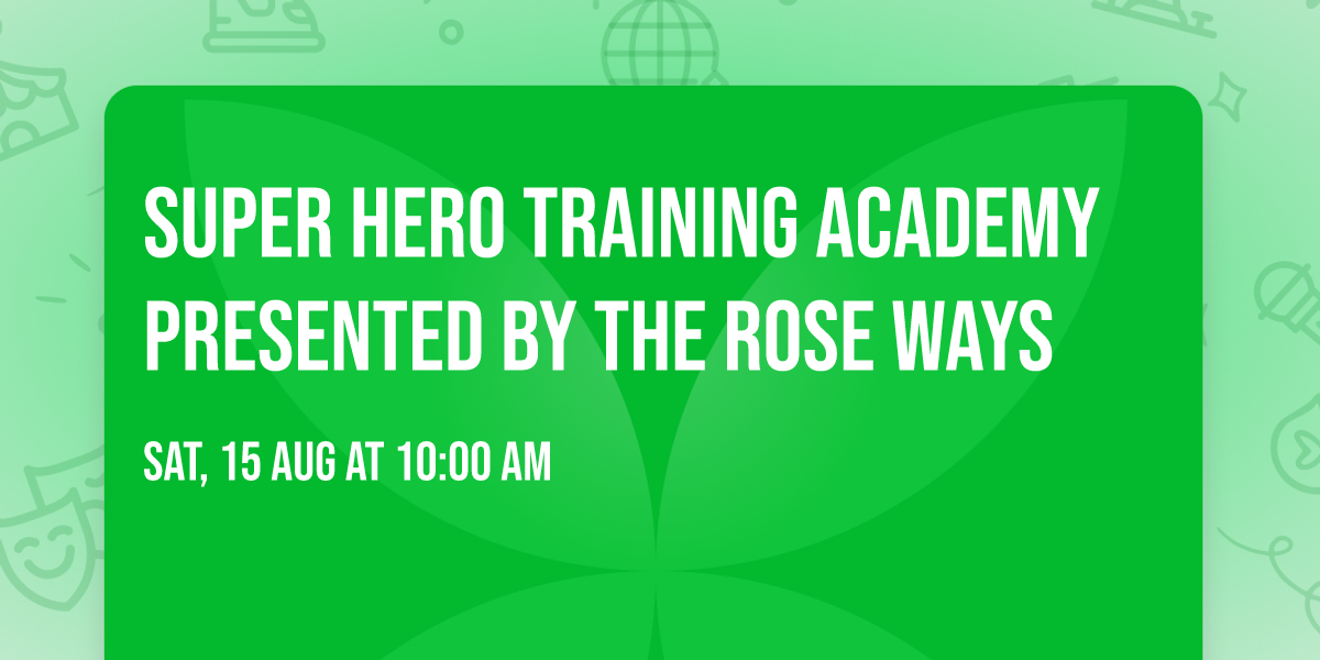 \ud83e\uddb8 Super Hero Training Academy Presented by The Rose Ways