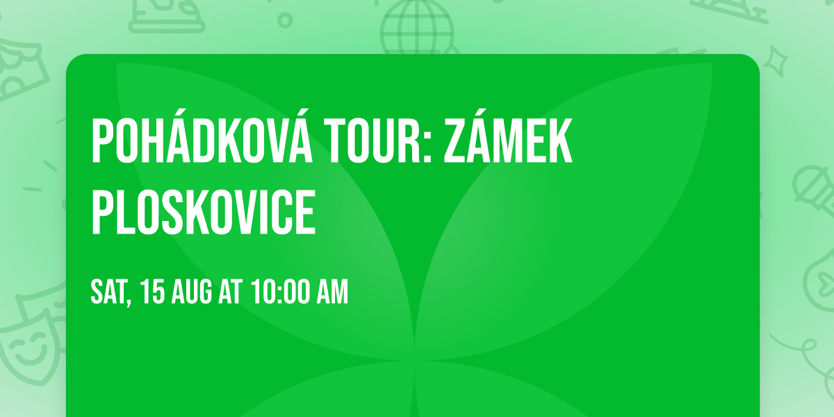 POH\u00c1DKOV\u00c1 TOUR: z\u00e1mek Ploskovice