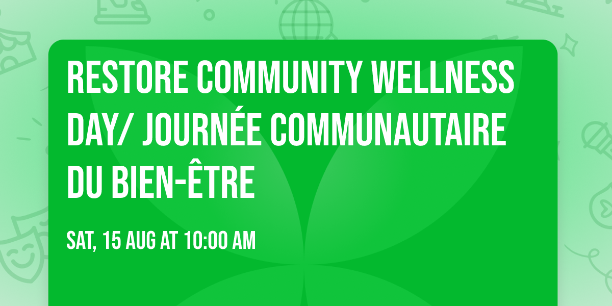 Restore Community Wellness day\/ Journ\u00e9e communautaire du Bien-\u00eatre