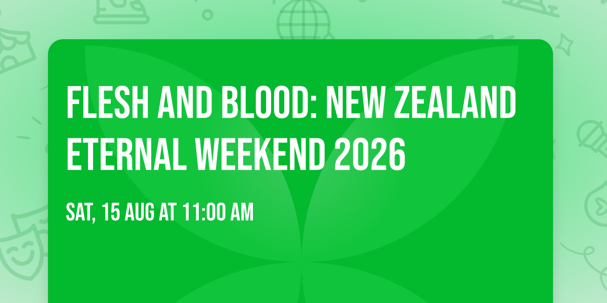 Flesh and Blood: New Zealand Eternal Weekend 2026