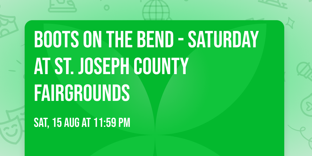 Boots on the Bend - Saturday at St. Joseph County Fairgrounds