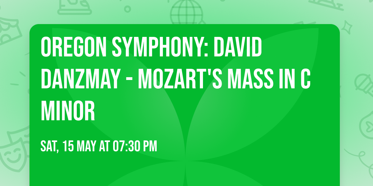 Oregon Symphony: David Danzmay - Mozart's Mass in C Minor