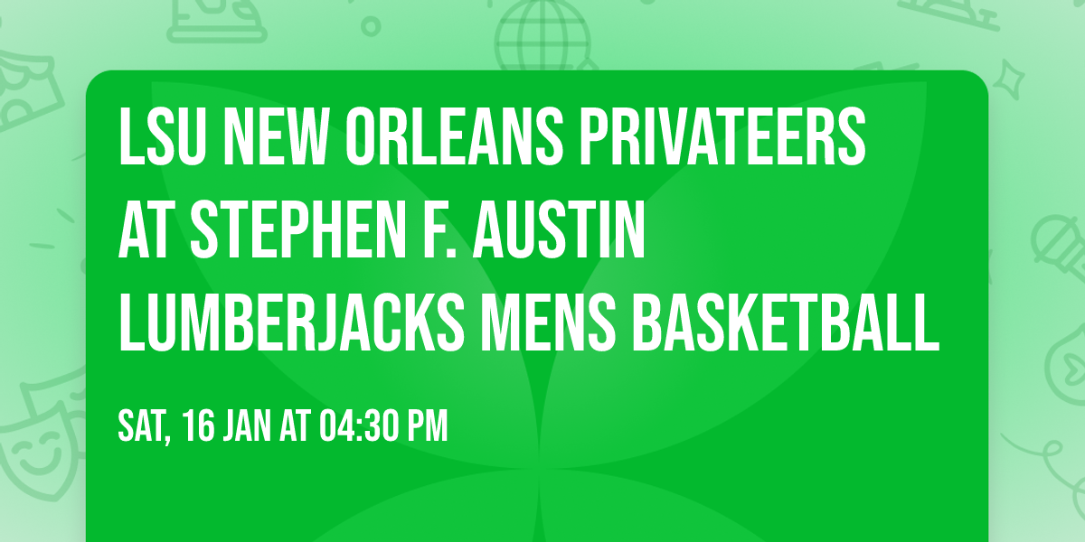 LSU New Orleans Privateers at Stephen F. Austin Lumberjacks Mens Basketball