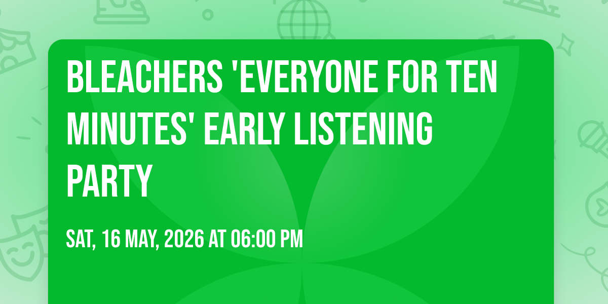 Bleachers 'everyone for ten minutes' Early Listening Party