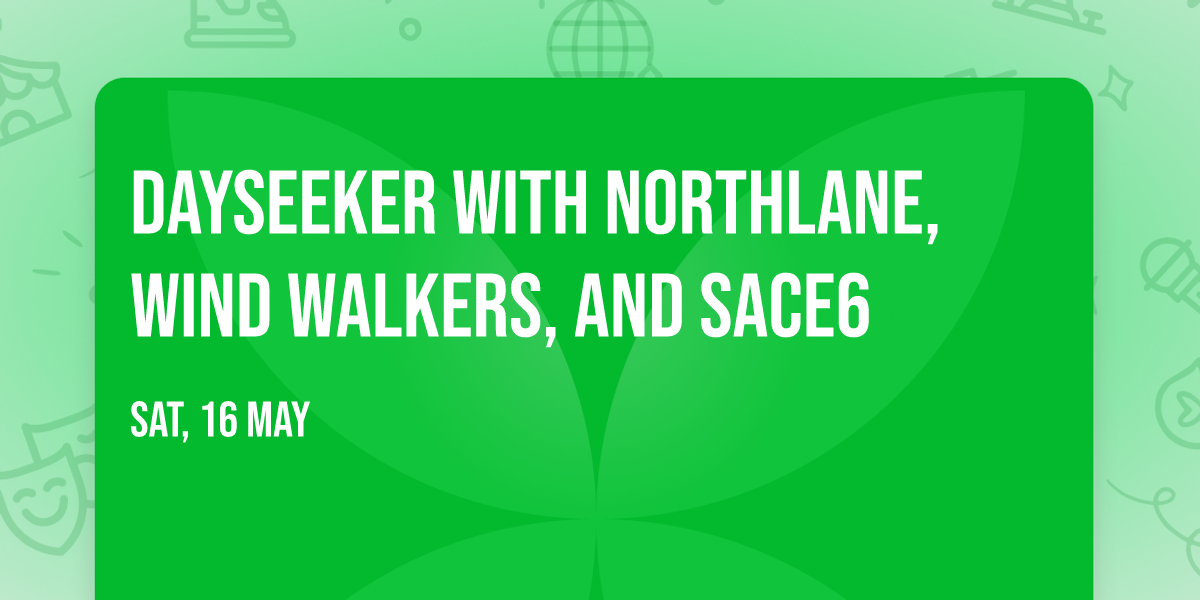 Dayseeker with Northlane, Wind Walkers, and Sace6