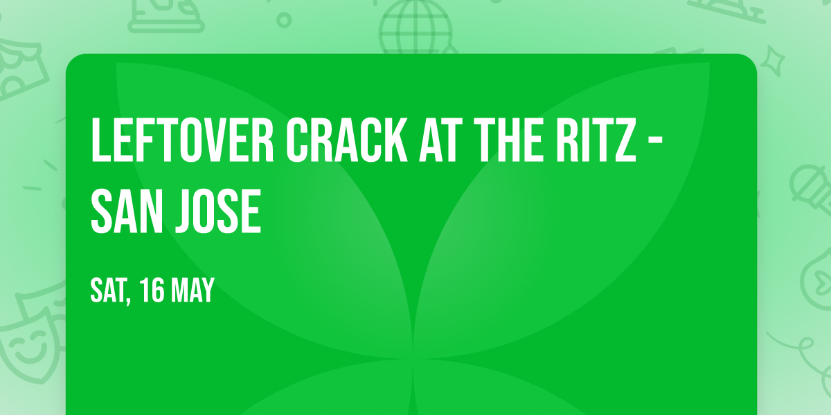 Leftover Crack at The Ritz - San Jose