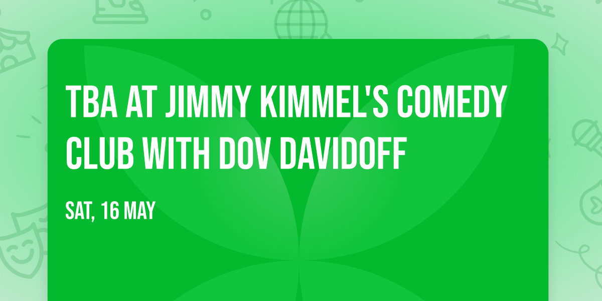 TBA at Jimmy Kimmel's Comedy Club with Dov Davidoff