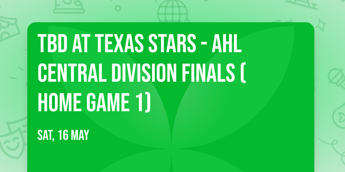 TBD at Texas Stars - AHL Central Division Finals (Home Game 1)