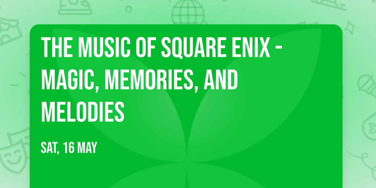 The Music of SQUARE ENIX - Magic, Memories, and Melodies
