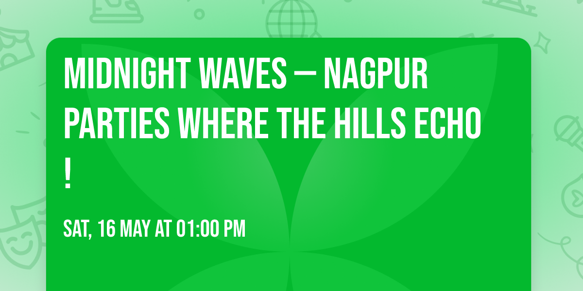 \ud83c\udf0a MIDNIGHT WAVES \u2014 Nagpur Parties Where the Hills Echo!