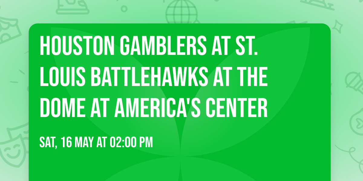 Houston Gamblers at St. Louis BattleHawks at The Dome at America's Center