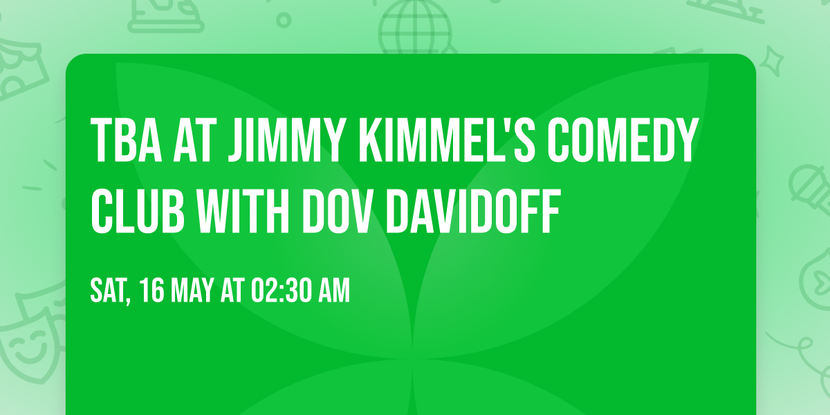 TBA at Jimmy Kimmel's Comedy Club with Dov Davidoff