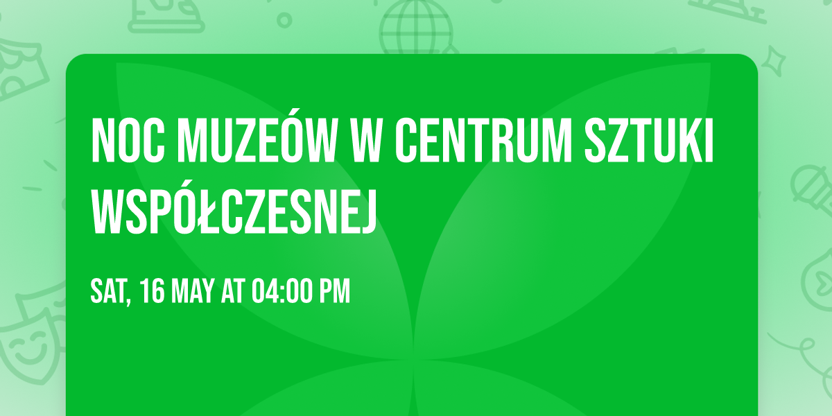 Noc Muze\u00f3w w Centrum Sztuki Wsp\u00f3\u0142czesnej