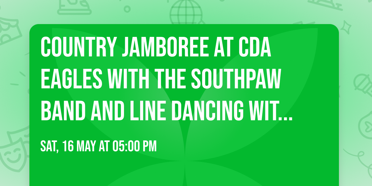 Country Jamboree at CDA Eagles with The Southpaw Band and Line Dancing with Sandy!