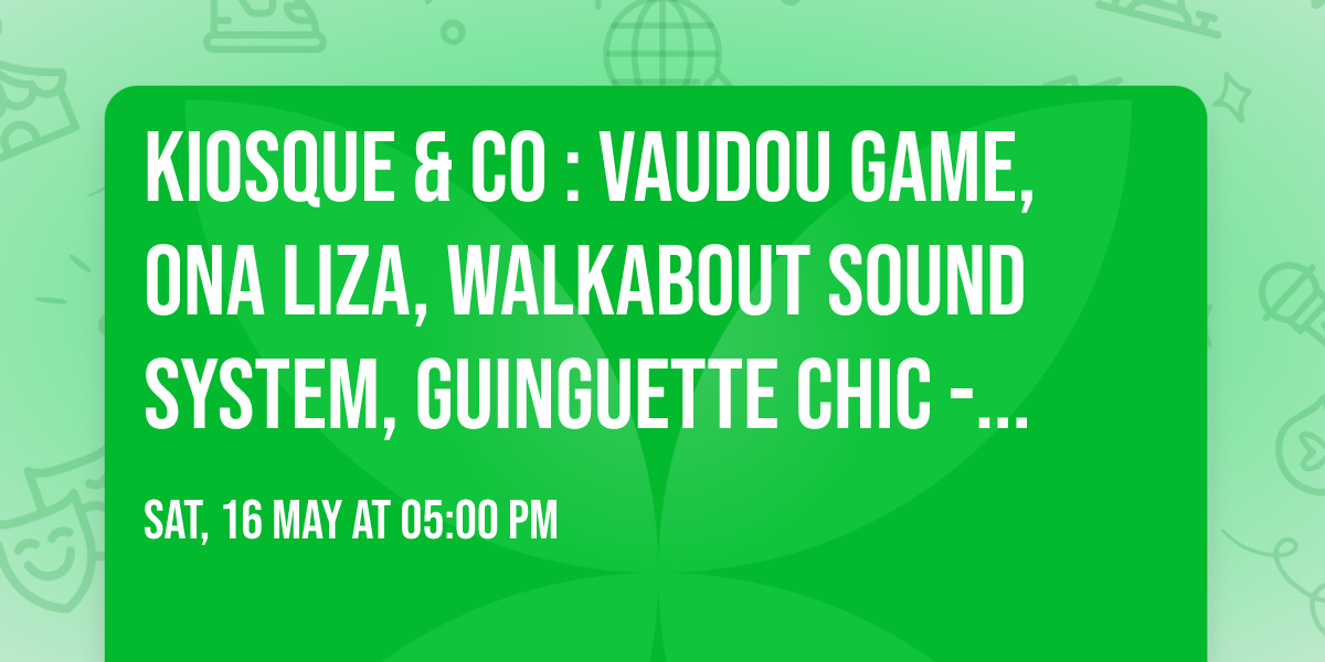 Kiosque & Co : Vaudou Game, Ona Liza, Walkabout Sound System, Guinguette Chic - Marseille