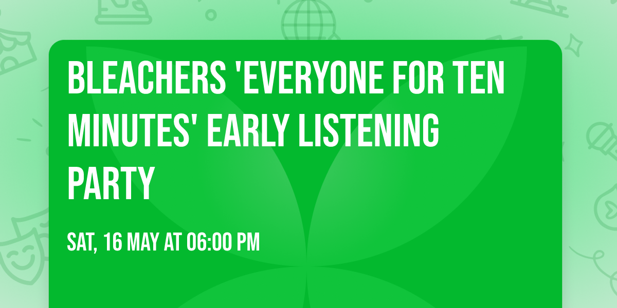 Bleachers 'everyone for ten minutes' Early Listening Party