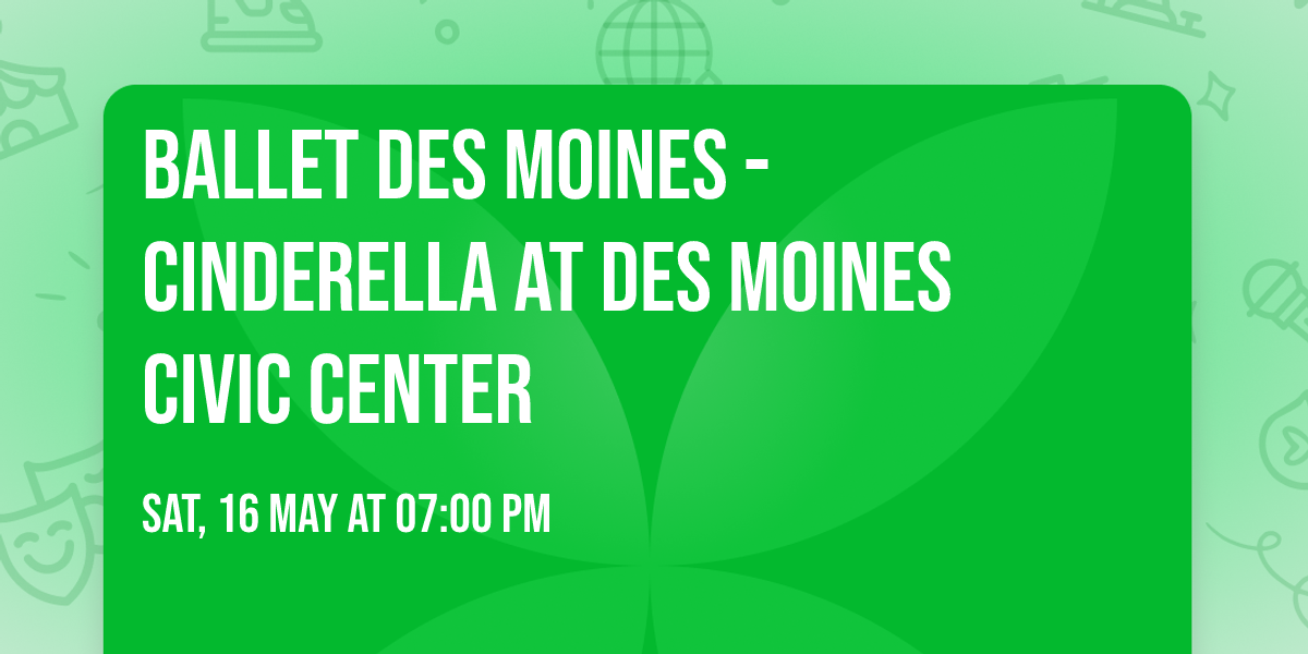Ballet Des Moines - Cinderella at Des Moines Civic Center